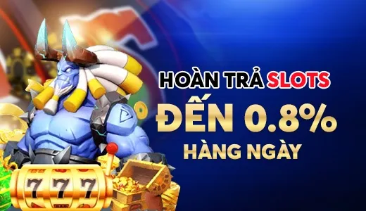 Hoàn trả slots đến 0.8% hàng ngày