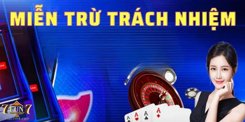 Miễn Trừ Trách Nhiệm 7Fun7 Những trường hợp nhà cái 7fun7 được miễn trừ trách nhiệm
