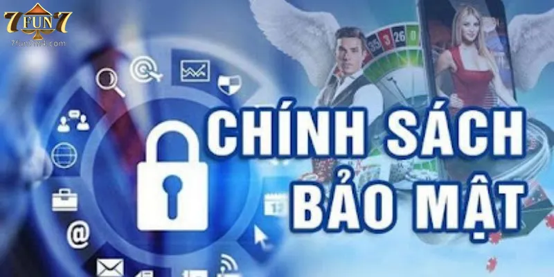 Chính Sách Bảo Mật 7Fun7 Vì sao chính sách bảo mật 7fun7 được ra đời?